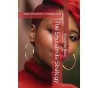 The Shunamite Strategy: Quiet Leadership in a chaotic world