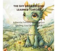 The Shy Dragon Who Learned to Roar: A Gentle Fantasy Picture Book About Courage and Kindness (Gentle Monster Adventures)