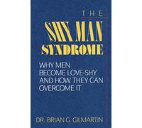 The Shy Man Syndrome: Why Men Become Love-Shy and How They Can Overcome It