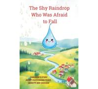The Shy Raindrop Who Was Afraid to Fall: Children's Story about Overcoming Fears, Anxiety and Courage for 3-6 (Little Hearts, Big Lessons)