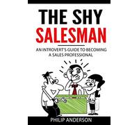 The Shy Salesman: An Introvert's Guide To Becoming A Sales Professional