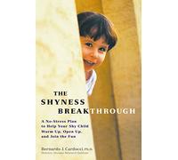 The Shyness Breakthrough: A No-stress Plan to Help Your Shy Child Warm Up, Open Up, and Join the Fun