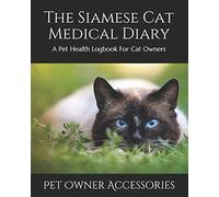 The Siamese Cat Medical Diary: A Pet Health Logbook For Cat Owners