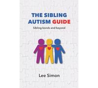 The Sibling Autism Guide:: Sibling bonds and beyond (The Family Autism Compass)