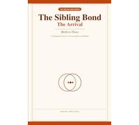 The Sibling Bond: The Arrival - A Research-Backed Guide to Building the Sibling Bond, Birth to Three (The Sibling Bond series)