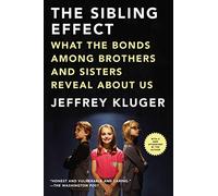 The Sibling Effect: What the Bonds Among Brothers and Sisters Reveal about Us: Written by Jeffrey Kluger, 2012 Edition, (Reprint) Publisher: Riverhead Books [Paperback]