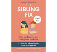 The Sibling Fix (4-12 Years) | Stop the Fighting and Strengthen the Bond: A 4-week plan to turn rivalry into respect and connection (The Behavior Fix)