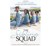 The Sibling Squad: 8 Steps on how to become siblings without the rivalry