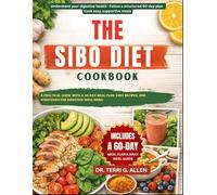 THE SIBO DIET COOKBOOK: A Practical Guide With A 60-Day Meal Plan, Easy Recipes, And Strategies For Digestive Well-Being