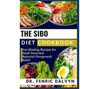THE SIBO DIET COOKBOOK: Gut-Healing Recipes for Small Intestinal Bacterial Overgrowth Relief