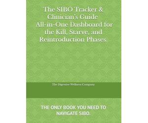 The SIBO Tracker & Clinician’s Guide Subtitle: The All-in-One Dashboard for the Kill, Starve, and Reintroduction Phases.: Daily Journal for Small Intestinal Bacterial Overgrowth