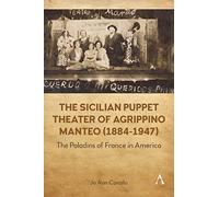 The Sicilian Puppet Theater of Agrippino Manteo (1884-1947): The Paladins of France in America (Anthem World Epic and Romance, 1)