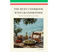 THE SICILY COOKBOOK WITH GRANDMOTHER: THE BEST STREET FOOD AT YOUR HOME - RECIPES FROM MEDITERRANEAN ISLAND - CUCINA PALERMO