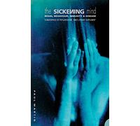 THE SICKENING MIND: Brain, Behaviour, Immunity and Disease