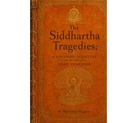 The Siddhartha Tragedies: A Visionary Scripture of the Near Awakened (From the Mystical Scriptorium)