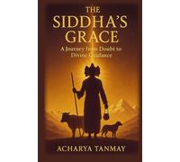 The Siddha's Grace: A Journey From Doubt To Divine Guidance