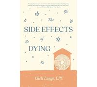 The Side Effects of Dying: A Memoir of Illness, Identity, and the Search for Meaning at the Edge of Life