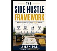 The Side Hustle Framework: A Practical System for Building ₹50,000+ a Month Alongside Your Day Job, in India (AI & Digital Income Blueprint)