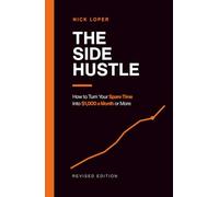 The Side Hustle: How to Turn Your Spare Time into $1,000 a Month or More