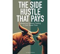 The Side Hustle that Pays: Mastering Options Trading in Your Spare Time