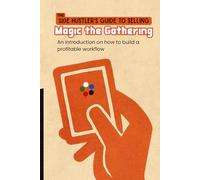 The Side Hustler's Guide to Selling Magic the Gathering: An Introduction on how to build a Profitable Workflow