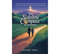 The Sideline Compass Devotional: A 52-Week Christian Sports Devotional for Parents and Athletes to Build Faith, Confidence, and Christ-Centered Identity Under Pressure