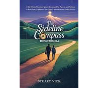 The Sideline Compass Devotional: A 52-Week Christian Sports Devotional for Parents and Athletes to Build Faith, Confidence, and Christ-Centered Identity Under Pressure