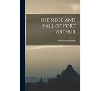 The Siege and Fall of Port Arthur