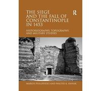 The Siege and the Fall of Constantinople in 1453: Historiography, Topography, and Military Studies