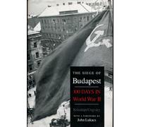 The Siege of Budapest: One Hundred Days In World War II
