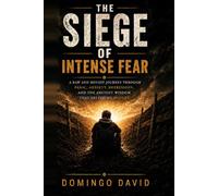 The Siege of Intense Fear: A Raw and Honest Journey Through Panic, Anxiety, Depression, and the Ancient Wisdom That Helped Me Endure