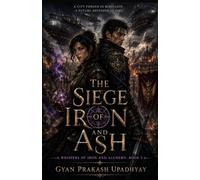 The Siege of Iron and Ash: A Steampunk Romantasy Epic (Whispers of Iron and Alchemy: Book 3)