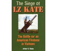 The Siege of LZ Kate: The Battle for an American Firebase in Vietnam