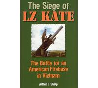 The Siege of LZ Kate: The Battle for an American Firebase in Vietnam