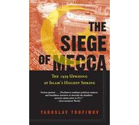 The Siege of Mecca: The 1979 Uprising at Islam's Holiest Shrine