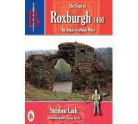 The Siege of Roxburgh 1460: 15 (Bretwalda Battles)
