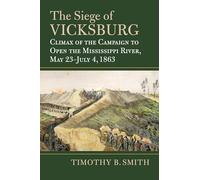 The Siege of Vicksburg: Climax of the Campaign to Open the Mississippi River, May 23-July 4, 1863 (Modern War Studies)