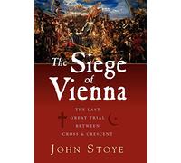 The Siege of Vienna: The Last Great Trial Between Cross & Crescent