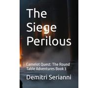 The Siege Perilous: Camelot Quest: The Round Table Adventures Book 3