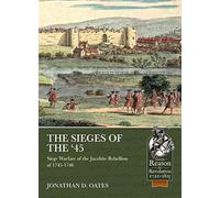 The Sieges of the '45: Siege Warfare during the Jacobite Rebellion of 1745-1746 (Reason to Revolution)