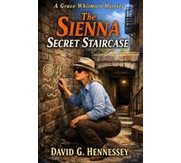 The Sienna Secret Staircase: Book 75 in the Grace Whitmore Mystery Series