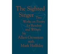 The Sighted Singer: Two Works on Poetry for Readers and Writers