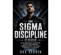 The Sigma Discipline Code: Build Unbreakable Confidence, Master Your Emotions, Command Respect, and Create a Powerful Life Without Chasing Approval (The Sigma Code)