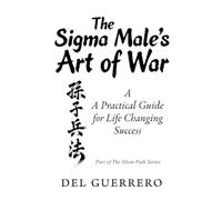 The Sigma Male's Art of War: A Practical Guide for Life Changing Success (2)