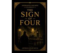 The Sign of Four: An Illustrated, Annotated Premium Collector’s Edition of the Sherlock Holmes Classic