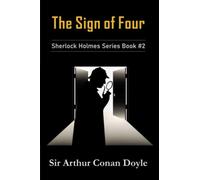 The Sign of Four: Sherlock Holmes Series Book #2