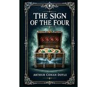 The Sign of the Four: A classic detective adventure with Holmes and Watson, secret pearls, colonial shadows, ruthless revenge, and a foggy London pursuit