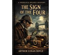 The Sign of the Four: A Sherlock Holmes Classic