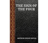 THE SIGN OF THE FOUR: BY ARTHUR CONAN DOYLE (CLASSIC BOOKS)