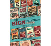 The Sign Painter's Guide, or Hints and Helps to Sign Painting, Glass Gilding, Pearl Work, Etc.: Containing Also Many Valuable Receipts and Methods, ... in the Various Branches of the Business